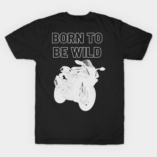 born to be wild white T-Shirt